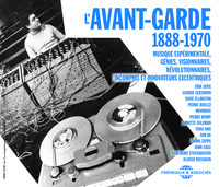 L AVANT-GARDE 1888-1970, MUSIQUE EXPERIMENTALE, GENIES, VISIONNAIRES, REVOLUTIONNAIRES, INCOMPRIS ET