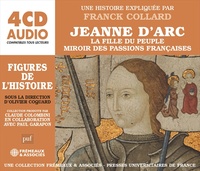 JEANNE D’ARC - LA FILLE DU PEUPLE - MIROIR DES PASSIONS FRANÇAISES - UNE BIOGRAPHIE EXPLIQUÉE