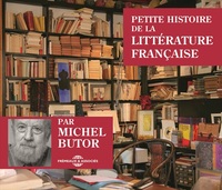 PETITE HISTOIRE DE LA LITTÉRATURE FRANÇAISE