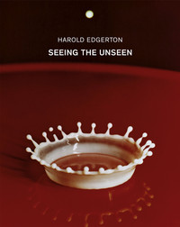 Harold Edgerton Seeing the Unseen /anglais