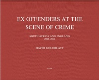 David Goldblatt Ex Offenders at the Scene of Crime: South Africa and England, 2008-2016 /anglais