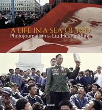 Liu Heung Shing A Life in a Sea of Red /anglais