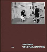 TOD PAPAGEORGE WAR & PEACE IN NEW YORK PHOTOGRAPHS 1966-1970 /ANGLAIS