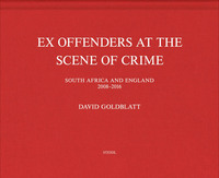 David Goldblatt Ex Offenders at the Scene of Crime /anglais