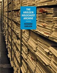 RICHARD EHRLICH THE ATOLSEN HOLOCAUST ARCHIVE /ANGLAIS