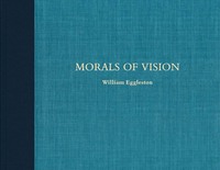 WILLIAM EGGLESTON MORALS OF VISION /ANGLAIS
