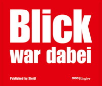 BLICK was there 60 Years of Tabloid Photography /anglais/allemand