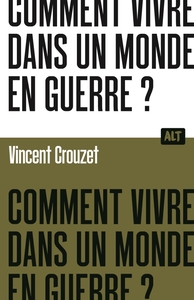 Comment vivre dans un monde en guerre ?  / Collection ALT