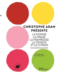 Christophe Adam présente la pomme, la fraise, la framboise, la tomate et le citron