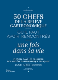 50 chefs de la relève gastronomique qu'il faut avoir rencontrés une fois dans sa vie