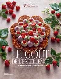 LE GOUT DE L'EXCELLENCE - DU PRODUCTEUR AU CHEF PATISSIER.