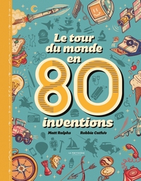 Le Tour du monde en 80 inventions