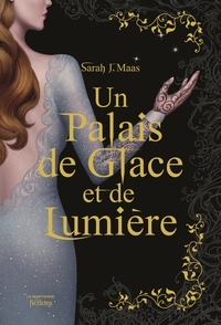 UN PALAIS D'EPINES ET DE ROSES T04 - COLLECTOR - UN PALAIS DE GLACE ET DE LUMIERE (ACOTAR)