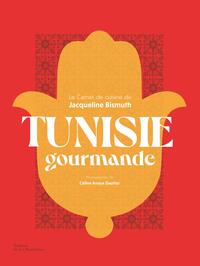 TUNISIE GOURMANDE - LE CARNET DE CUISINE DE JACQUELINE BISMUTH