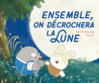 ENSEMBLE, ON DECROCHERA LA LUNE
