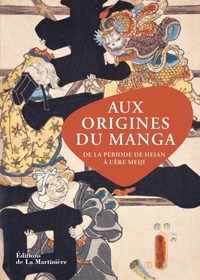 AUX ORIGINES DU MANGA - DE LA PERIODE DE HEIAN A L'ERE MEIJI