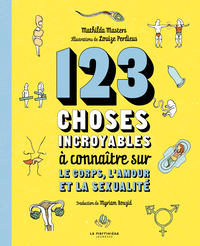 123 CHOSES INCROYABLES A CONNAITRE SUR LE CORPS, L'AMOUR ET LA SEXUALITE