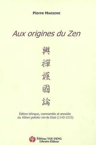Aux origines du zen - édition bilingue, commentée et annotée du "Kozen gokoku ron" de Eisai (1143-1215)