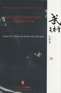 LES ARTS MARTIAUX ORIENTAUX - AUTOUR DE L'AIKIDO, DU KENDO ET DU TAIJI QUAN