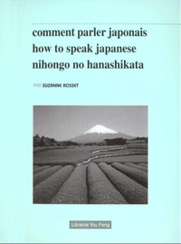 COMMENT PARLER JAPONAIS, HOW TO SPEAK JAPANESE, NIHONGO NO HANASHIKATA