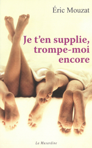 Je t'en supplie, trompe-moi encore