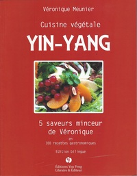 Cuisine végétale, yin-yang - 5 saveurs minceur de Véronique en 100 recettes gastronomiques