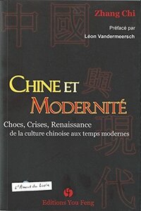 Chine et modernité - chocs, crises et renaissance de la culture chinoise aux temps modernes
