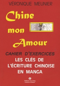 CHINE MON AMOUR CAHIER D'EXERCICES LES CLES DE L'ECRITURE CHINOISE EN MANGA