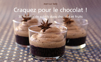 CRAQUEZ POUR LE CHOCOLAT ! - 30 RECETTES DE SUBTILS DUOS CHOCOLAT ET FRUITS