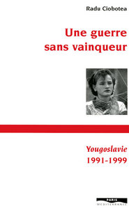 Une guerre sans vainqueur - Yougoslavie 1991-1999