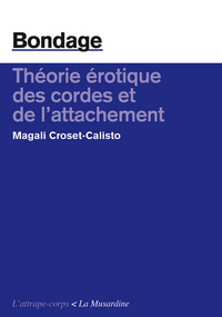 BONDAGE. THEORIE EROTIQUE DES CORDES ET DE L'ATTACHEMENT