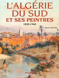 L'Algérie du sud et ses peintres 1830-1960