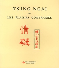 TS'ING NGAI OU LES PLAISIRS CONTRARIES - CONTE CHINOIS ANCIEN ADAPTE DES "KIN-KOU-KI-KOUAN" - EDITIO