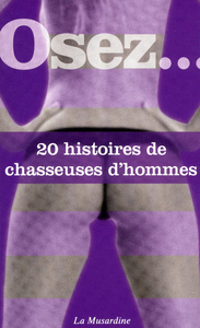 Osez 20 histoires de chasseuses d'hommes