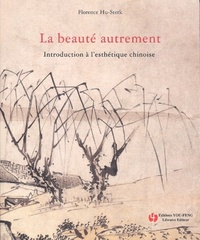 LA BEAUTE AUTREMENT - INTRODUCTION A L'ESTHETIQUE CHINOISE