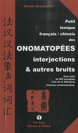 Petit lexique français-chinois des onomatopées, interjections & autres bruits - avec près de 600 exemples tirés de la littérature chinoise contemporaine