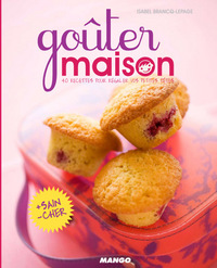 GOUTER MAISON - 40 RECETTES POUR REGALER VOS PETITES TETES