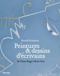 PEINTURES ET DESSINS D'ECRIVAINS - DE VICTOR HUGO A BORIS VIAN