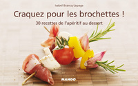 CRAQUEZ POUR LES BROCHETTES ! - 30 RECETTES INEDITES SALEES ET SUCREES