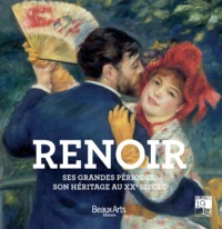 RENOIR - SES GRANDES PERIODES, SON HERITAGE AU XXE SIECLE