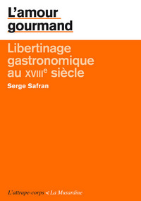 L'amour gourmand. Libertinage gastronomique au XVIIIe siècle