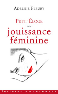 PETIT ELOGE DE LA JOUISSANCE FEMININE