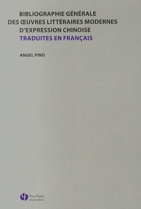 BIBLIOGRAPHIE GENERALE DES OEUVRES LITTERAIRES MODERNES D EXPRESSION CHINOISE TRADUITES EN FRANCAIS