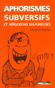 Aphorismes subversifs et réflexions sulfureuses