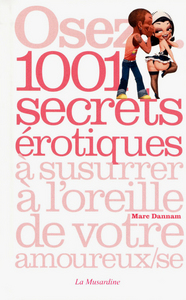 Osez 1001 secrets érotiques à susurrer à l'oreille de votre amoureux(se)