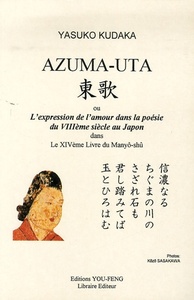 Azuma-uta ou L'expression de l'amour dans la poésie du VIIIe siècle au Japon - dans le XIVe livre du Manyo-shu