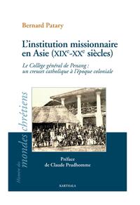 L'institution missionnaire en Asie (XIXe-XXe siècles). Le Collège général de Penang : un creuset catholique à l'époque coloniale