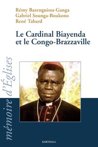 Le cardinal Biayenda et le Congo-Brazzaville - [actes du] colloque à l'Institut catholique de Paris, 14 et 15 février 2008