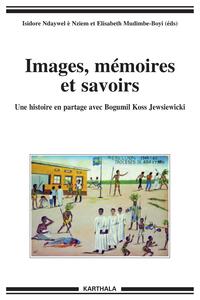 Images, mémoires et savoirs - une histoire en partage avec Bogumil Koss Jewsiewicki