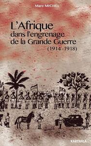 L'Afrique dans l'engrenage de la Grande guerre, 1914-1918